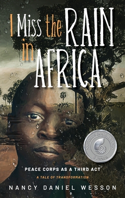 I Miss the Rain in Africa: Peace Corps as a Third Act By Nancy Daniel Wesson Cover Image