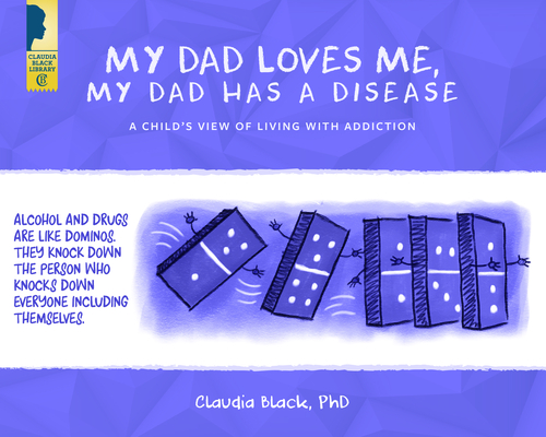 My Dad Loves Me, My Dad Has a Disease: A Child's View: Living with Addiction Cover Image