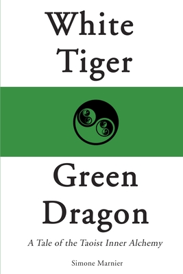 White Tiger, Green Dragon: A Tale of the Taoist Inner Alchemy Cover Image
