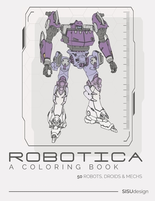 Robotica - A Coloring Book: 50 Robots, Droids and Mechs Cover Image