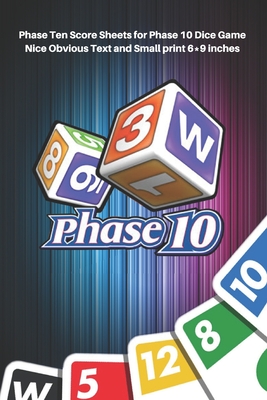Phase 10 Score Sheets: V.2 Perfect 100 Phase Ten Score Sheets for Phase 10 Dice Game 4 Players - Nice Obvious Text - Small size 6*9 inch (Gif Cover Image