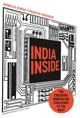 India Inside: The Emerging Innovation Challenge to the West By Nirmalya Kumar, Phanish Puranam Cover Image