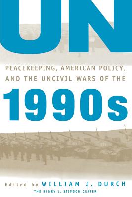 Un Peacekeeping, American Policy and the Uncivil Wars of the 1990s (Stimson Center Book) Cover Image