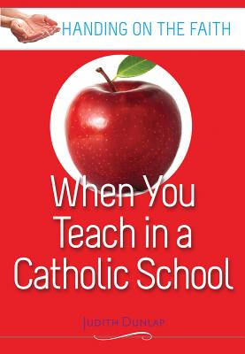When You Teach at a Catholic School (Handing on the Faith) Cover Image
