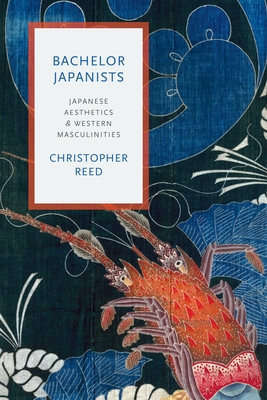 Bachelor Japanists: Japanese Aesthetics and Western Masculinities (Modernist Latitudes) Cover Image
