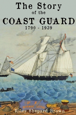 The Story of the Coast Guard: 1790 to 1939 Cover Image