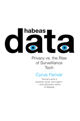 Habeas Data: Privacy vs. the Rise of Surveillance Tech By Cyrus Farivar Cover Image