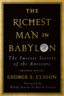 The Richest Man in Babylon: The Success Secrets of the Ancients (Original Edition) By George S. Clason, Mindy Jensen (Foreword by), David M. Greene (Foreword by) Cover Image
