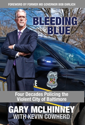 Bleeding Blue: Four Decades Policing the Violent City of Baltimore By Gary McLhinney, Kevin Cowherd Cover Image