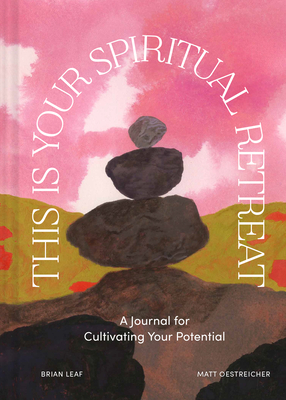 This Is Your Spiritual Retreat: A Journal for Cultivating Your Potential By Brian Leaf, Matt Oestreicher, Charlotte Ager (Illustrator) Cover Image