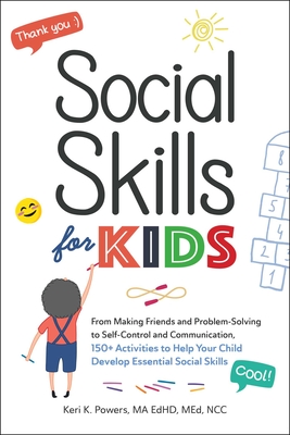 Social Skills for Kids: From Making Friends and Problem-Solving to Self-Control and Communication, 150+ Activities to Help Your Child Develop Essential Social Skills Cover Image