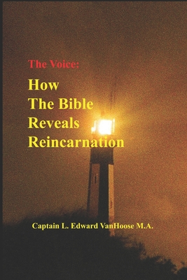 The Voice: How the Bible Reveals Reincarnation (Reincarnation Seen in Science #1)