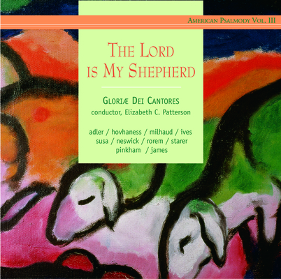 The Lord is My Shepherd: Adler, Hovhaness, Milhaud, Ives, Susa, Neswick, Rorem, Starer, Pinkham, James By Gloriae Dei Cantores (By (artist)) Cover Image