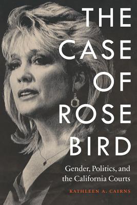 The Case of Rose Bird: Gender, Politics, and the California Courts Cover Image