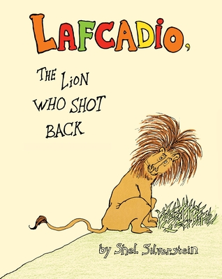 Lafcadio, the Lion Who Shot Back By Shel Silverstein, Shel Silverstein (Illustrator) Cover Image