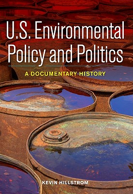 U.S. Environmental Policy and Politics: A Documentary History By Kevin Hillstrom Cover Image