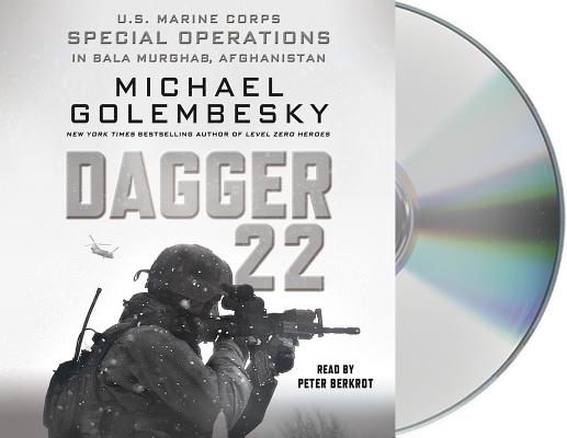 Dagger 22: U.S. Marine Corps Special Operations in Bala Murghab, Afghanistan By Michael Golembesky, Peter Berkrot (Read by) Cover Image