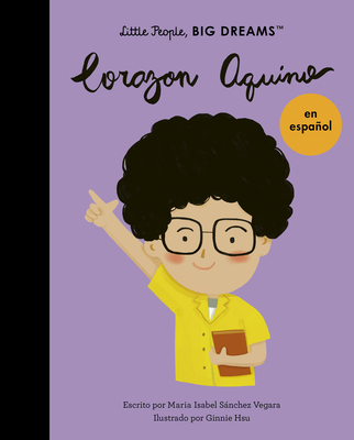 Corazon Aquino (Spanish Edition) (Little People, BIG DREAMS en Español #43) By Maria Isabel Sanchez Vegara, Ginnie Hsu (Illustrator) Cover Image