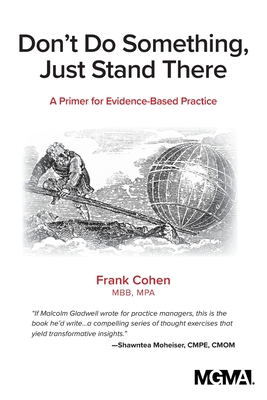 Don't Do Something, Just Stand There: A Primer for Evidence-Based Practice By Frank Cohen Cover Image