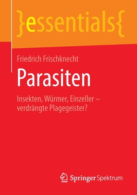 Parasiten: Insekten, Würmer, Einzeller - Verdrängte Plagegeister? (Essentials) Cover Image