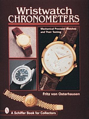 Wristwatch Chronometers: Mechanical Precision Watches (Schiffer Book for Collectors) Cover Image