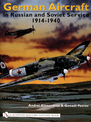 German Aircraft in Russian and Soviet Service 1914-1951: Vol. 1: 1914-1940 (Schiffer Military History) Cover Image