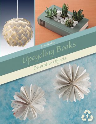 Upcycling Books: Decorative Objects Cover Image