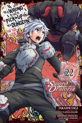 Is It Wrong to Try to Pick Up Girls in a Dungeon? On the Side: Sword Oratoria, Vol. 22 (manga) (Is It Wrong to Try to Pick Up Girls in a Dungeon? On the Side: Sword Oratoria (manga))