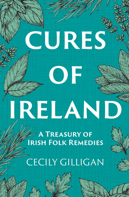 Cures of Ireland : A Treasury of Irish Folk Remedies Cover Image