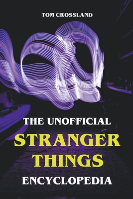 The Unofficial Stranger Things Encyclopedia By Tom Crossland Cover Image