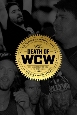 The Death of WCW: 10th Anniversary Edition of the Bestselling Classic -- Revised and Expanded Cover Image