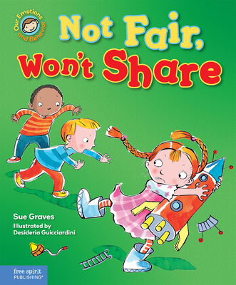 Not Fair, Won't Share: A book about sharing (Our Emotions and Behavior)