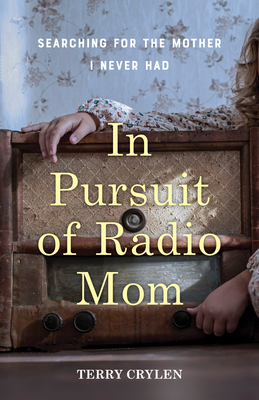 In Pursuit of Radio Mom: Searching for the Mother I Never Had Cover Image