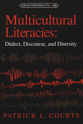 Multicultural Literacies: Dialect, Discourse, and Diversity (Counterpoints #45) By Shirley R. Steinberg (Editor), Joe L. Kincheloe (Editor), Patrick L. Courts Cover Image