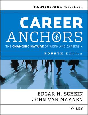 Career Anchors: The Changing Nature of Work and Careers Participant Workbook, 4th Edition By Edgar H. Schein Cover Image
