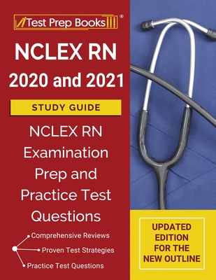 NCLEX RN 2020 and 2021 Study Guide: NCLEX RN Examination Prep and Practice Test Questions [Updated Edition for the New Outline]