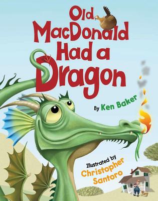 Old MacDonald Had a Dragon By Ken Baker, Christopher Santoro (Illustrator) Cover Image