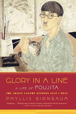 Glory in a Line: A Life of Foujita--the Artist Caught Between East and West By Phyllis Birnbaum Cover Image