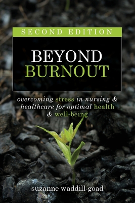 Beyond Burnout, Second Edition: Overcoming Stress in Nursing & Healthcare for Optimal Health & Well-Being Cover Image