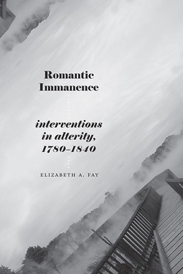 Romantic Immanence: Interventions in Alterity, 1780-1840 (SUNY Series)