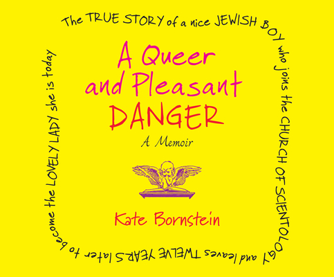 A Queer and Pleasant Danger: The True Story of a Nice Jewish Boy Who Joins the Church of Scientology and Leaves Twelve Years Later to Become the Lo By Kate Bornstein, Kate Bornstein (Read by) Cover Image