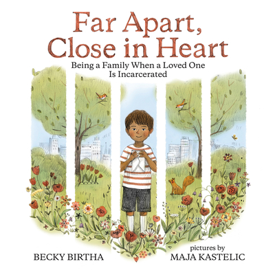 Far Apart, Close in Heart: Being a Family when a Loved One is Incarcerated By Becky Birtha, Maja Kastelic (Illustrator) Cover Image