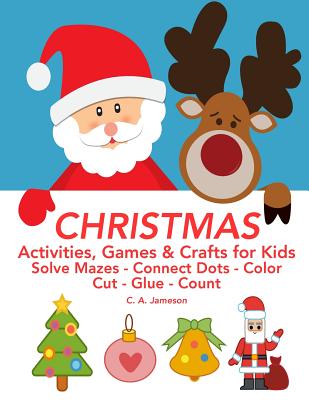 CHRISTMAS Activities, Games & Crafts for Kids: Solve Mazes - Connect Dots - Color - Cut - Glue - Count (Learning Is Fun & Games)