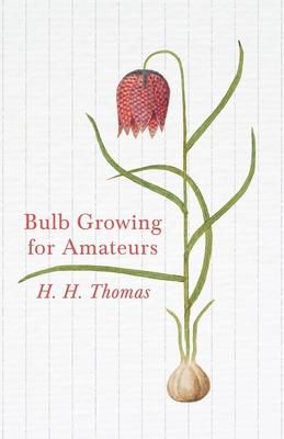 Bulb Growing for Amateurs By H. H. Thomas Cover Image
