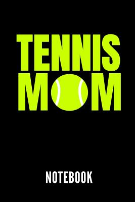 Tennis Mom Notebook: Geschenkidee Für Tennis Spieler - Notizbuch Mit 110 Linierten Seiten - Format 6x9 Din A5 - Soft Cover Matt