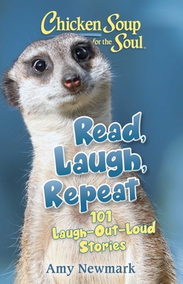 Chicken Soup for the Soul: Read, Laugh, Repeat: 101 Laugh-Out-Loud Stories By Amy Newmark Cover Image
