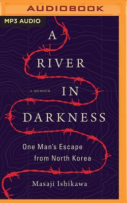 A River in Darkness: One Man's Escape from North Korea By Masaji Ishikawa, Risa Kobayashi (Translator), Martin Brown (Translator) Cover Image