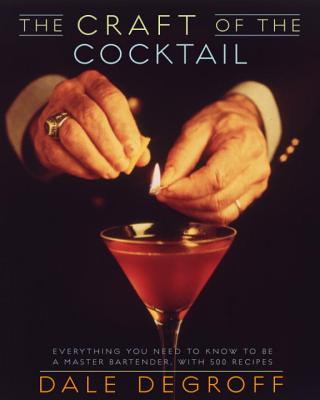 The Craft of the Cocktail: Everything You Need to Know to Be a Master Bartender, with 500 Recipes Cover Image