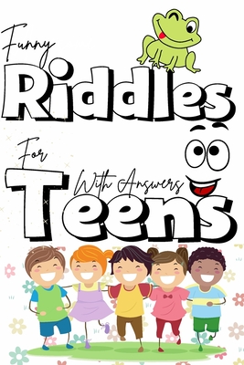 Funny riddles for teens with answers: The best collection riddles puzzles for teens, cute and fun riddles and and brain teasers that will make you so Cover Image
