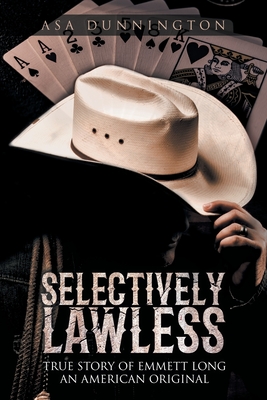 Selectively Lawless: True Story of Emmett Long an American Original Cover Image